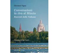 Conversazioni in riva al Mincio. Racconti dalla Vallazza