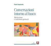 Conversazioni intorno al fuoco. Meditazione e tradizioni spirituali
