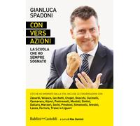 Conversazioni. La scuola che ho sempre sognato - Spadoni Gianluca