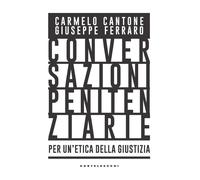 Conversazioni penitenziarie. Per un'etica della giustizia - Cantone Carmel...