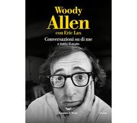 CONVERSAZIONI SU DI ME E TUTTO IL RESTO - ALLEN WOODY - La nave di Teseo