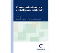 Conversazioni su etica e intelligenza artificiale - Franzese L. (cur.); Re...