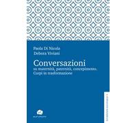 Conversazioni su maternità, paternità, concepimento. Corpi in trasformazione