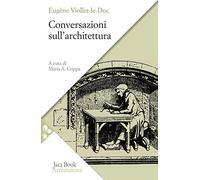 Conversazioni sull'architettura. Selezione e presentazione di alcuni «Entretiens»