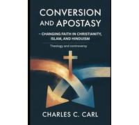 CONVERSION AND APOSTASY: CHANGING FAITH IN CHRISTIANITY, ISLAM, AND HINDUISM (Theology and controversy)