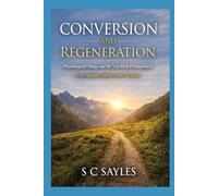 Conversion and Regeneration: Psychological Change and the New Birth Distinguished (Why Experience Cannot Decide Salvation)