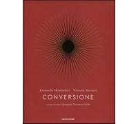 Conversione. Una storia personale - Mondadori Leonardo, Messori Vittorio