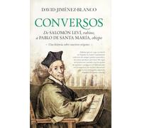 Conversos: De Salomón Leví, rabino, a Pablo de Santa María, obispo. Una historia sobre nuestros orígenes