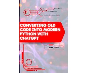 Converting Old Code Into Modern Python with ChatGPT: Your Road from Novice to Skilled Professional