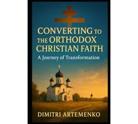 Converting to the Orthodox Christian Faith: A Journey of Transformation