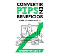 Convertir pips en beneficios: Forex para principiantes