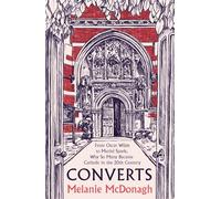 Converts : From Oscar Wilde to Muriel Spark, Why So Many Became Catholic in the 20th Century