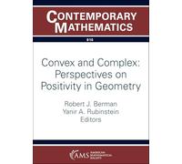 Convex and Complex: Perspectives on Positivity in Geometry: 810 (Contemporary Mathematics)