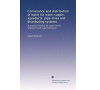 Conveyance and distribution of water for water supply aqueducts, pipe-lines and distributing systems, a practical treatise for water-works engineers and superintendents. pt. 507
