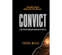 CONVICT: A True Story of Addiction, Prison And The Way Out
