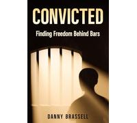 Convicted: Finding Freedom Behind Bars