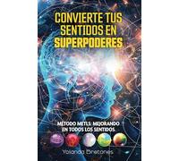 CONVIERTE TUS SENTIDOS EN SUPERPODERES: MÉTODO METLS: MEJORANDO EN TODOS LOS SENTIDOS