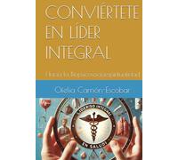 CONVIÉRTETE EN LÍDER INTEGRAL: Hacia la Biopsicosocioespiritualidad