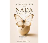 CONVIÉRTETE EN NADA EN SU VIDA: Cómo dejar de mendigar amor,detectar manipulaciónemocionaly volver a ti.