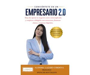 CONVIERTETE EN UN EMPRESARIO 2.0: Deja de operar tu negocio como autoempleado y empieza a dirigirlo con estructura, finanzas claras y sistemas digitales.