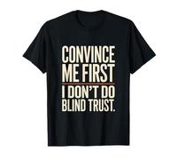 Convince Me First I Don't Do Blind Trust Citazione Maglietta