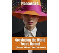 Convincing the World You're Normal: (Even When You're Not)