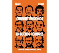 Convirtiéndonos en Buenos Hombres: Una Guía Para Descifrarlo Juntos