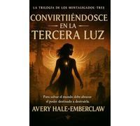 Convirtiéndose en la Tercera Luz: Para salvar el mundo, debe abrazar el poder destinado a romperla.