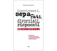 Conviventi, separati, divorziati, risposati e sacramenti. Proposta per un cammino spirituale nel segno della chiarezza e dell'accoglienza
