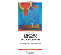 Convivere nel tempo della pluralità. XI Convegno dei Centri interculturali