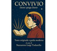 CONVIVIO: DANTE SPIEGA DANTE - TESTO A FRONTE - NUOVO COMMENTO