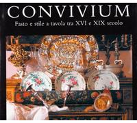 Convivium. Fasto e stile a tavola tra XVI e XIX secolo