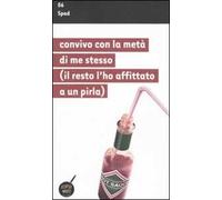 Convivo con la metà di me stesso (il resto l'ho affittato a un pirla)
