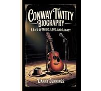 CONWAY TWITTY BIOGRAPHY: A Life of Music, Love, and Legacy