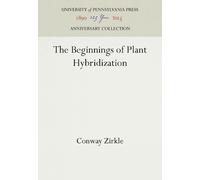 Conway Zirkle The Beginnings of Plant Hybridization (Copertina rigida)
