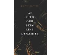 Conyer Clayton We Shed Our Skin Like Dynamite (Tascabile) First Poets Series