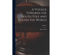Cook A Voyage Towards the South Pole and Round the World; Volume 1 (Tascabile)