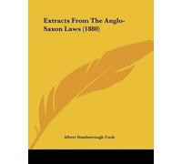 Cook Albert Stanburrough Extracts From The Anglo-Saxon Laws (1880) (Tascabile)
