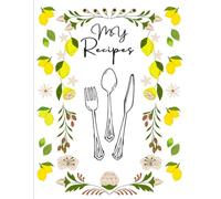 Cook, Create, Remember: A Personal Recipe Book to Write Dowen Your Favorite Dishes and Secret Ingredients