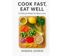 Cook Fast, Eat Well: 30-Minute Meals for Busy Lives