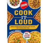 Cook It Loud: Simple Crowd-ready Recipes that Deliver Big Flavor Every Time
