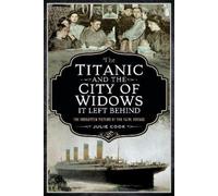 Cook, Julie The Titanic and the City of Widows it left Behind (Tascabile)