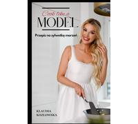 Cook like a model: Przepis na sylwetkę marzeń