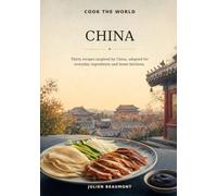 Cook the World: China: Thirty Recipes Inspired by China, Adapted for Everyday Ingredients and Home Kitchens