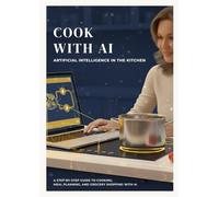 Cook with AI: Artificial Intelligence in the Kitchen