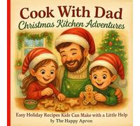 Cook With Dad: Christmas Kitchen Adventures - Easy Holiday Recipes for Kids & Families