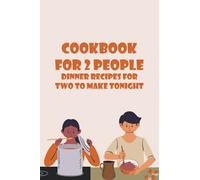 Cookbook for 2 People: Dinner Recipes for Two to Make Tonight: Quick and Easy Dinner for Two