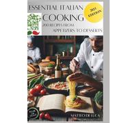 Cookbook For Beginner: ESSENTIAL ITALIAN COOKING: 200 RECIPES FROM APETIZER TO DESSERT - UPDATE WITH PICTURE