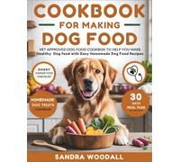 Cookbook For Making Dog Food: Vet Approved Dog Food Cookbook To Help You Make Healthy Dog Food With Easy Homemade Dog Food Recipes