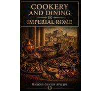 Cookery and Dining in Imperial Rome: With original illustrations